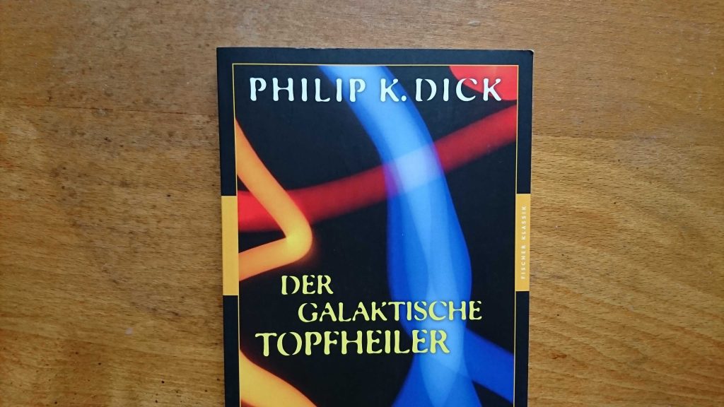 Der galaktische Topfheiler von Philip K. Dick.